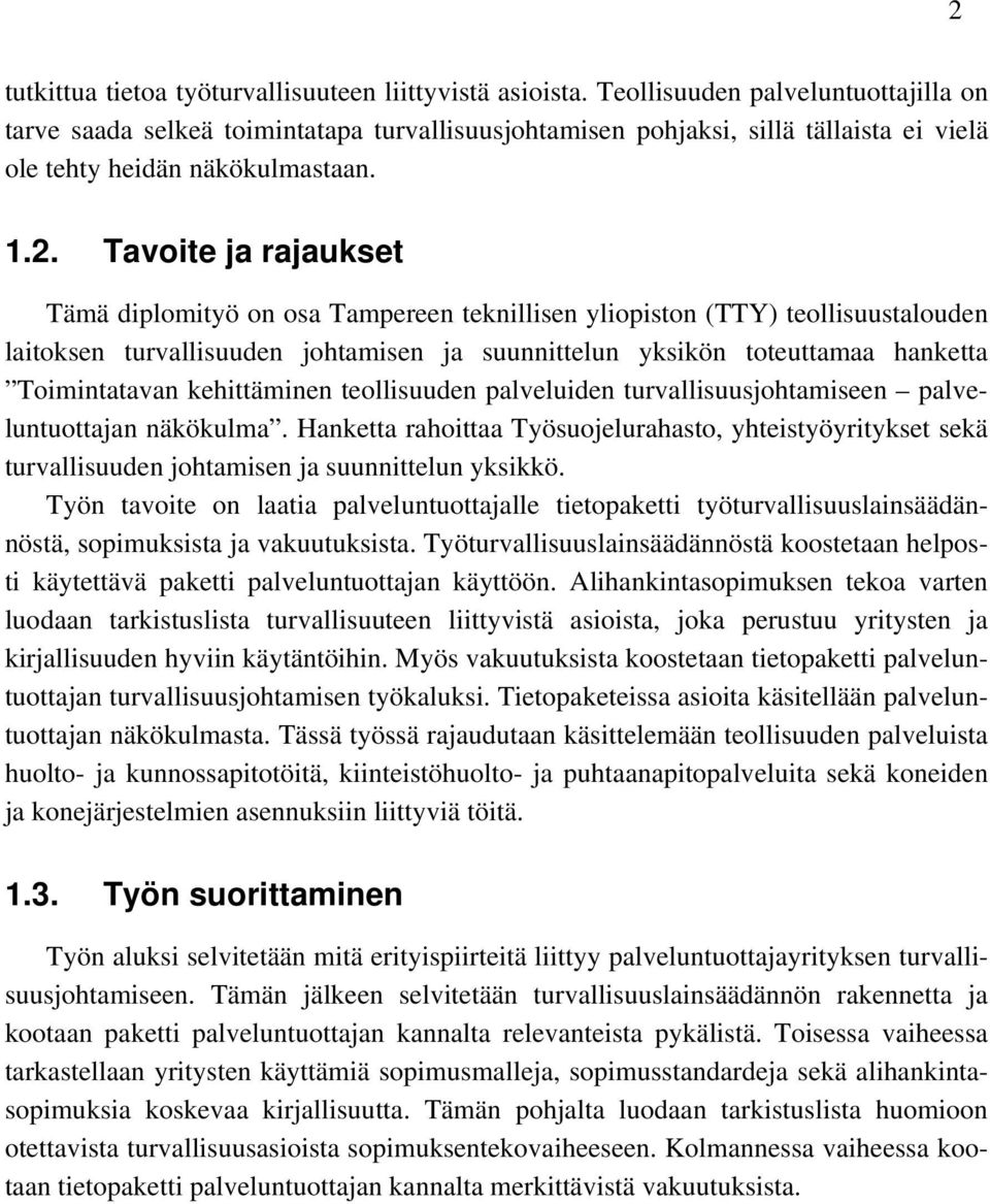 Tavoite ja rajaukset Tämä diplomityö on osa Tampereen teknillisen yliopiston (TTY) teollisuustalouden laitoksen turvallisuuden johtamisen ja suunnittelun yksikön toteuttamaa hanketta Toimintatavan