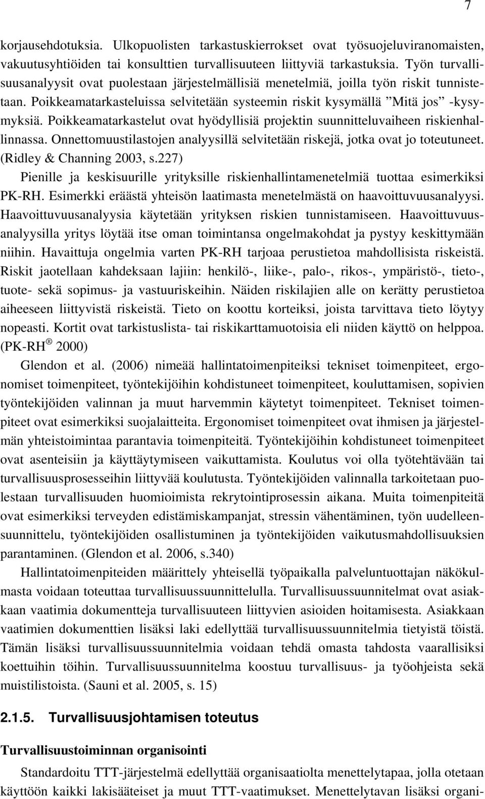 Poikkeamatarkastelut ovat hyödyllisiä projektin suunnitteluvaiheen riskienhallinnassa. Onnettomuustilastojen analyysillä selvitetään riskejä, jotka ovat jo toteutuneet. (Ridley & Channing 2003, s.