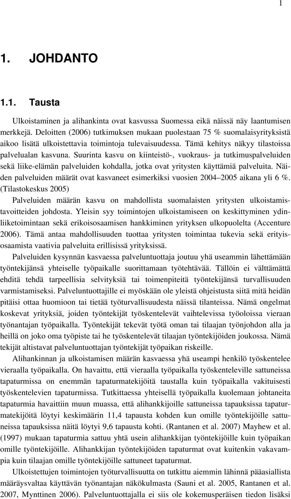 Suurinta kasvu on kiinteistö-, vuokraus- ja tutkimuspalveluiden sekä liike-elämän palveluiden kohdalla, jotka ovat yritysten käyttämiä palveluita.