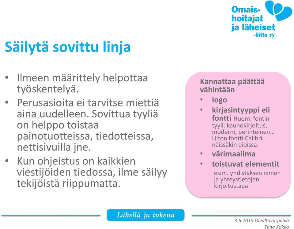 Kun ohjeistus on kaikkien viestijöiden tiedossa, ilme säilyy tekijöistä riippumatta.