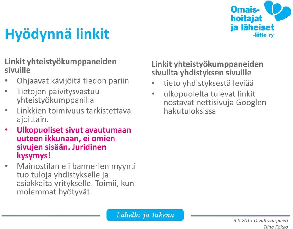 Mainostilan eli bannerien myynti tuo tuloja yhdistykselle ja asiakkaita yritykselle. Toimii, kun molemmat hyötyvät.