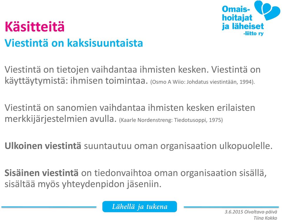 Viestintä on sanomien vaihdantaa ihmisten kesken erilaisten merkkijärjestelmien avulla.