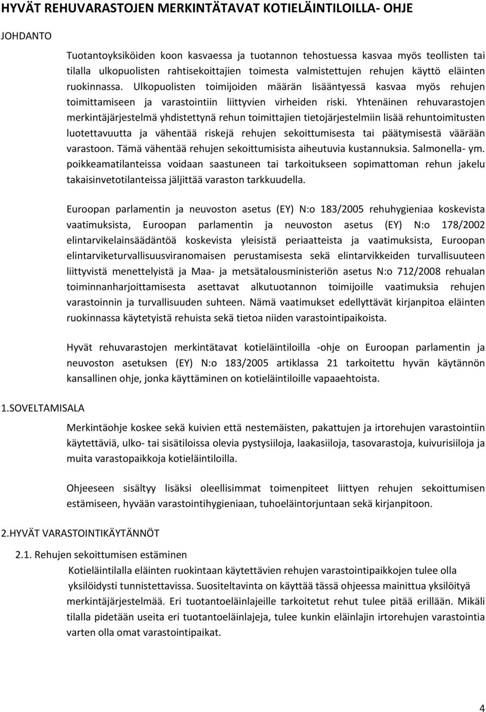 Yhtenäinen rehuvarastojen merkintäjärjestelmä yhdistettynä rehun toimittajien tietojärjestelmiin lisää rehuntoimitusten luotettavuutta ja vähentää riskejä rehujen sekoittumisesta tai päätymisestä