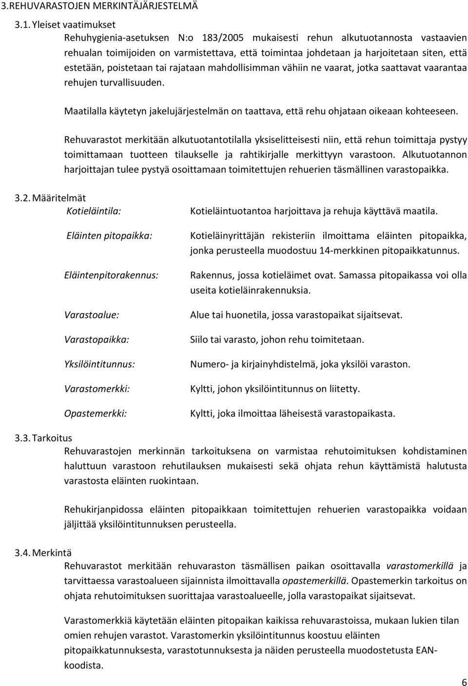 estetään, poistetaan tai rajataan mahdollisimman vähiin ne vaarat, jotka saattavat vaarantaa rehujen turvallisuuden.