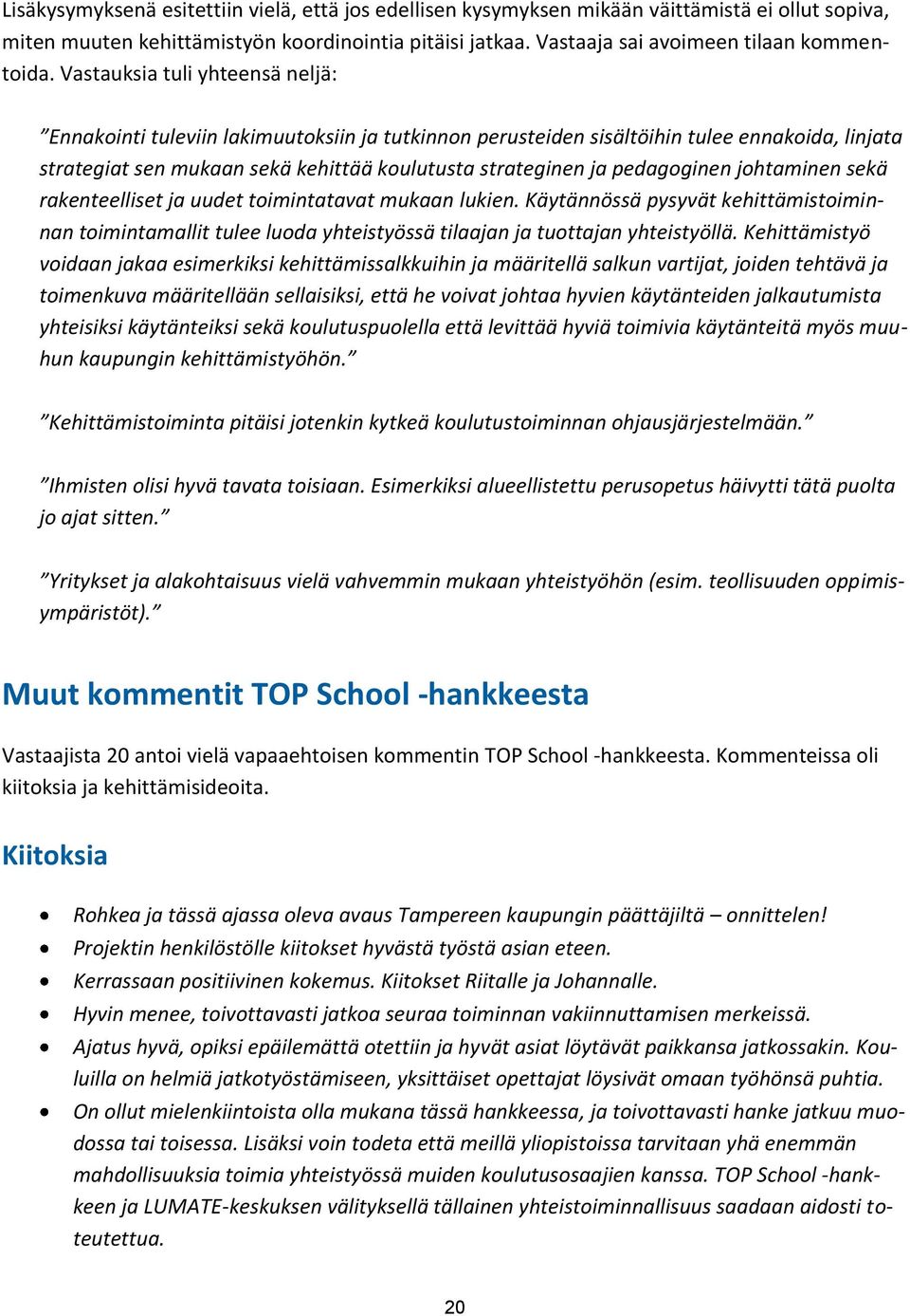 pedagoginen johtaminen sekä rakenteelliset ja uudet toimintatavat mukaan lukien. Käytännössä pysyvät kehittämistoiminnan toimintamallit tulee luoda yhteistyössä tilaajan ja tuottajan yhteistyöllä.