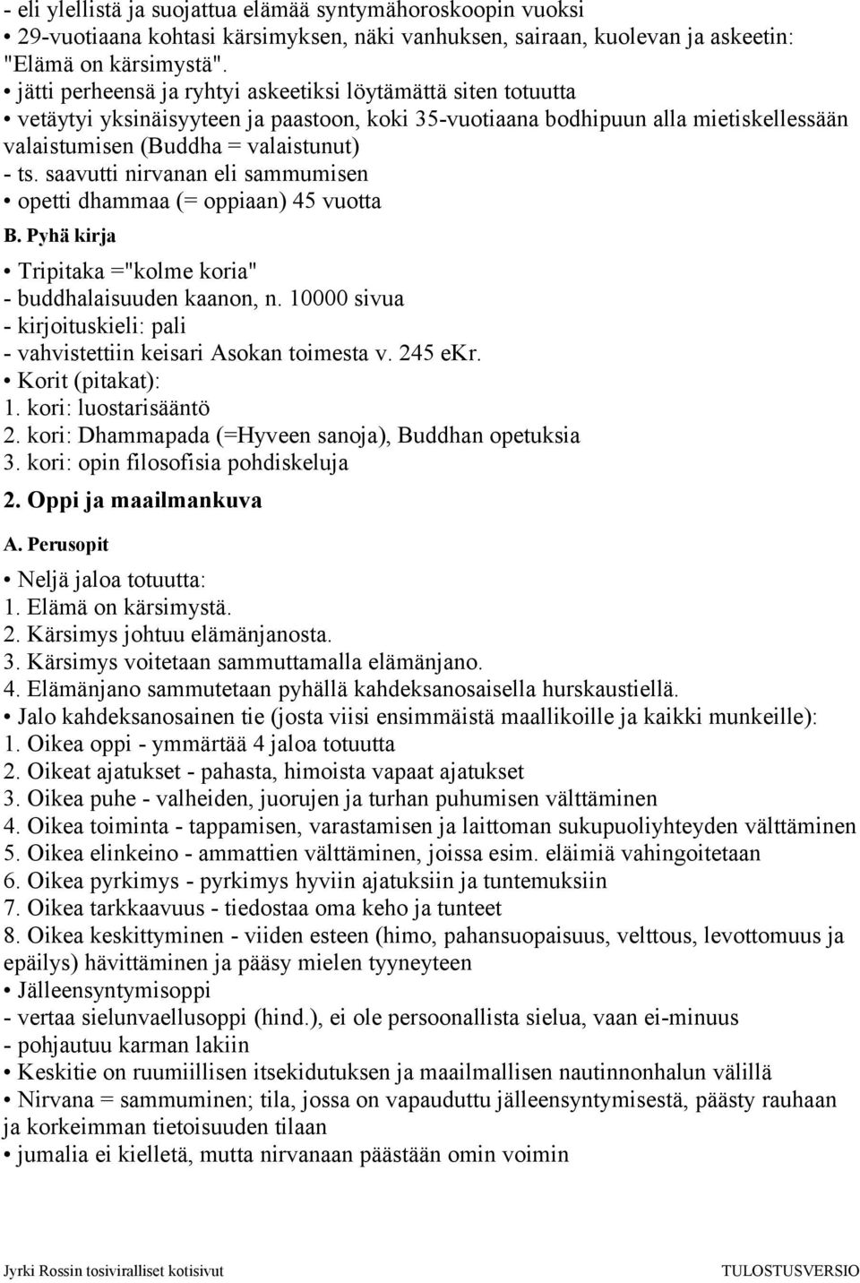 saavutti nirvanan eli sammumisen opetti dhammaa (= oppiaan) 45 vuotta B. Pyhä kirja Tripitaka ="kolme koria" - buddhalaisuuden kaanon, n.