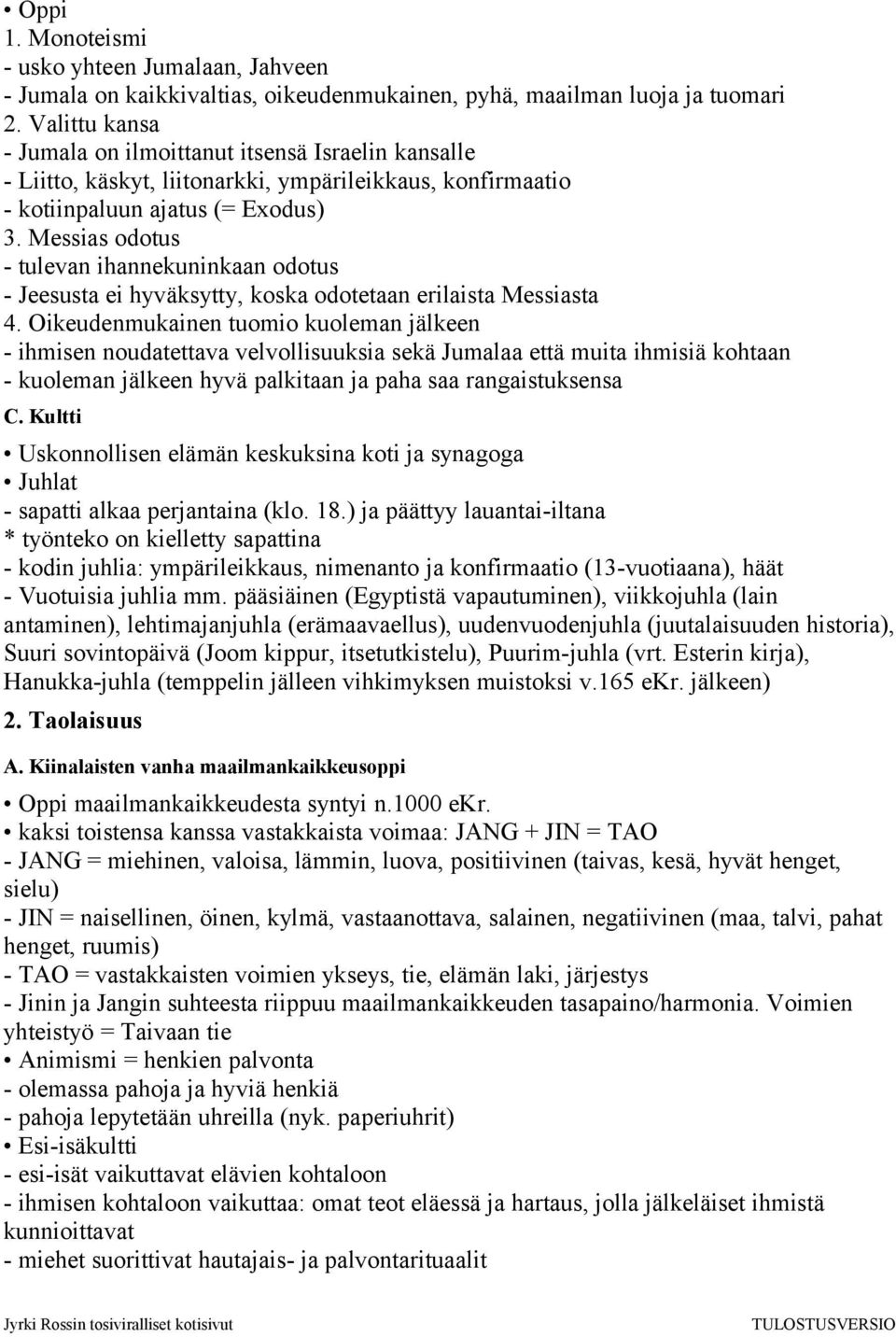 Messias odotus - tulevan ihannekuninkaan odotus - Jeesusta ei hyväksytty, koska odotetaan erilaista Messiasta 4.