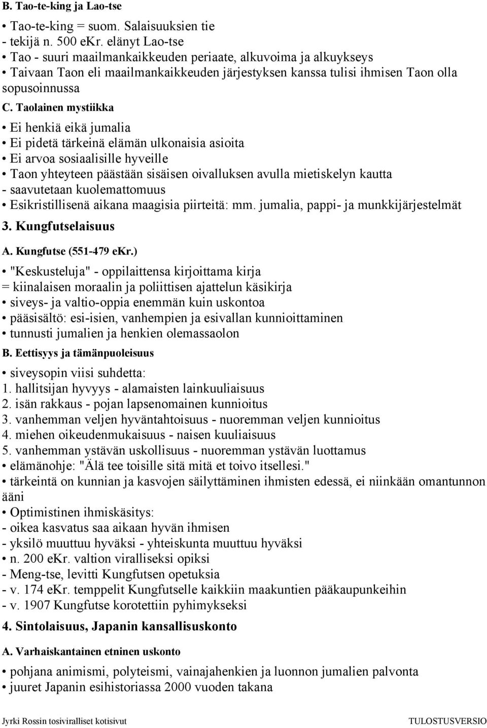 Taolainen mystiikka Ei henkiä eikä jumalia Ei pidetä tärkeinä elämän ulkonaisia asioita Ei arvoa sosiaalisille hyveille Taon yhteyteen päästään sisäisen oivalluksen avulla mietiskelyn kautta -