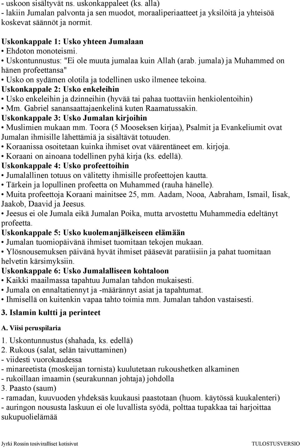 jumala) ja Muhammed on hänen profeettansa" Usko on sydämen olotila ja todellinen usko ilmenee tekoina.