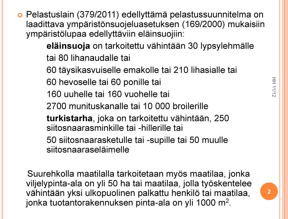 broilerille turkistarha, joka on tarkoitettu vähintään, 250 siitosnaarasminkille tai -hillerille tai 50 siitosnaarasketulle tai -supille tai 50 muulle siitosnaaraseläimelle Suurehkolla maatilalla