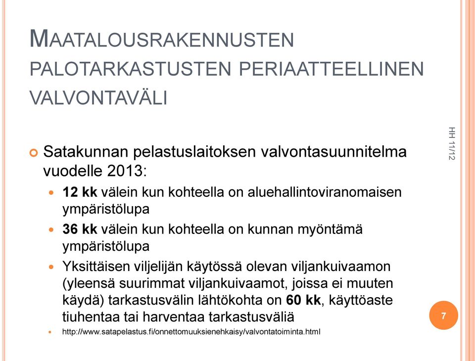 Yksittäisen viljelijän käytössä olevan viljankuivaamon (yleensä suurimmat viljankuivaamot, joissa ei muuten käydä) tarkastusvälin