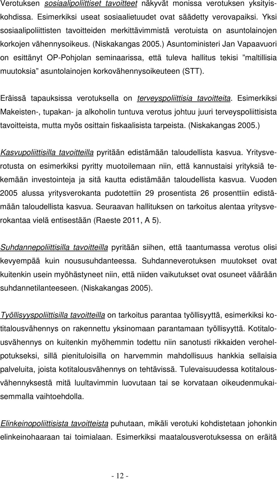 ) Asuntoministeri Jan Vapaavuori on esittänyt OP-Pohjolan seminaarissa, että tuleva hallitus tekisi maltillisia muutoksia asuntolainojen korkovähennysoikeuteen (STT).