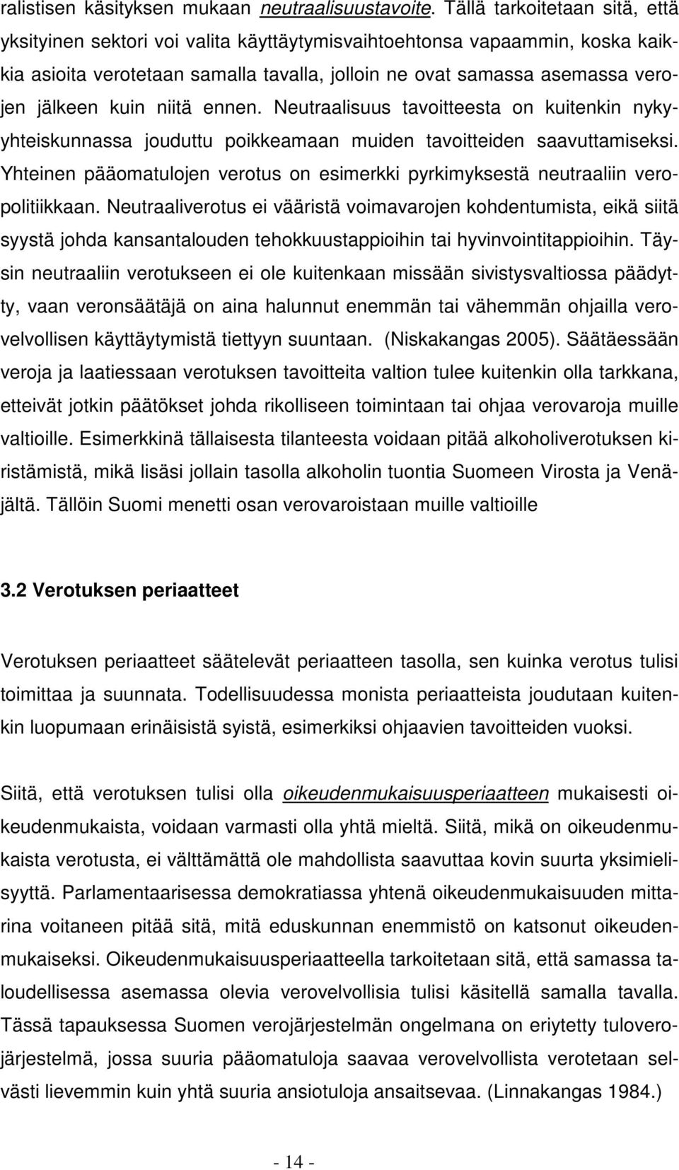 kuin niitä ennen. Neutraalisuus tavoitteesta on kuitenkin nykyyhteiskunnassa jouduttu poikkeamaan muiden tavoitteiden saavuttamiseksi.