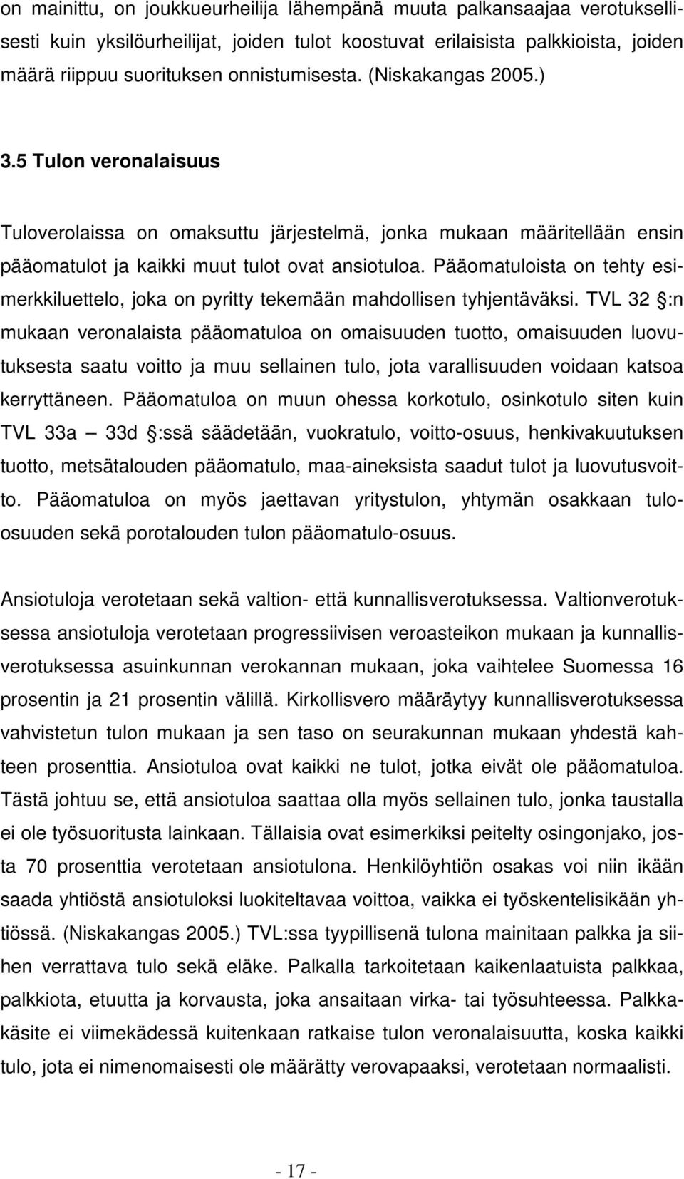 Pääomatuloista on tehty esimerkkiluettelo, joka on pyritty tekemään mahdollisen tyhjentäväksi.