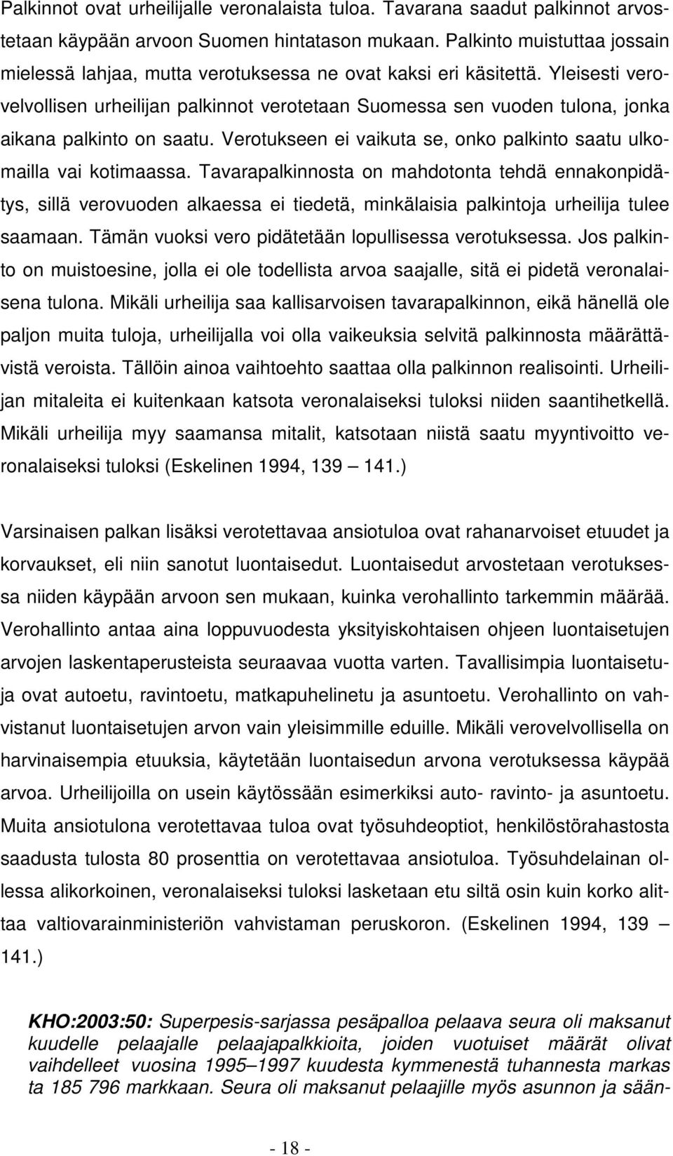 Yleisesti verovelvollisen urheilijan palkinnot verotetaan Suomessa sen vuoden tulona, jonka aikana palkinto on saatu. Verotukseen ei vaikuta se, onko palkinto saatu ulkomailla vai kotimaassa.