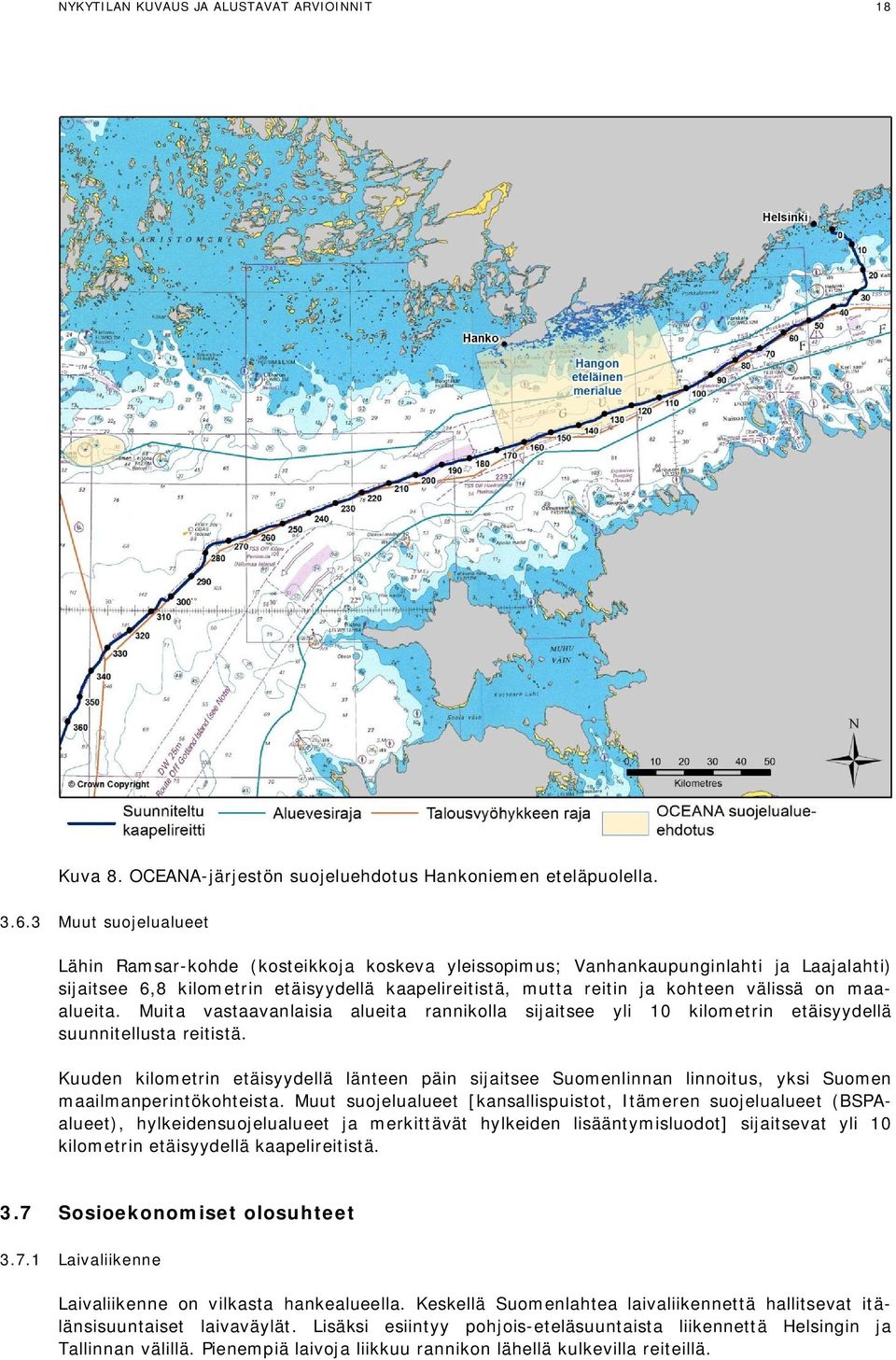 on maaalueita. Muita vastaavanlaisia alueita rannikolla sijaitsee yli 10 kilometrin etäisyydellä suunnitellusta reitistä.