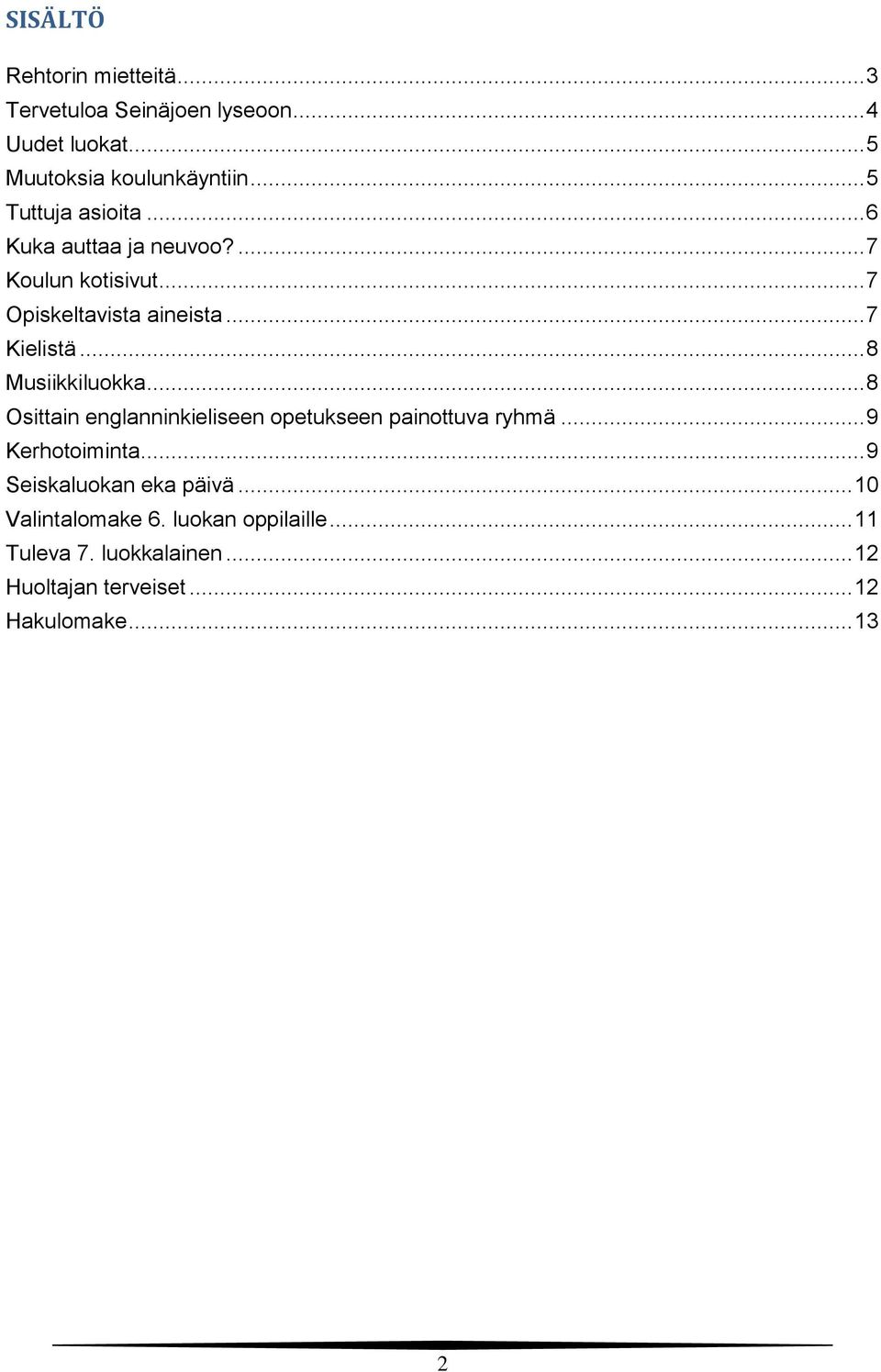 .. 8 Musiikkiluokka... 8 Osittain englanninkieliseen opetukseen painottuva ryhmä... 9 Kerhotoiminta.