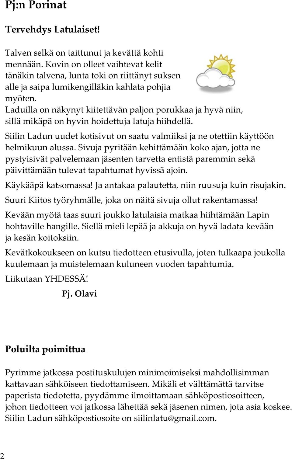 Laduilla on näkynyt kiitettävän paljon porukkaa ja hyvä niin, sillä mikäpä on hyvin hoidettuja latuja hiihdellä.