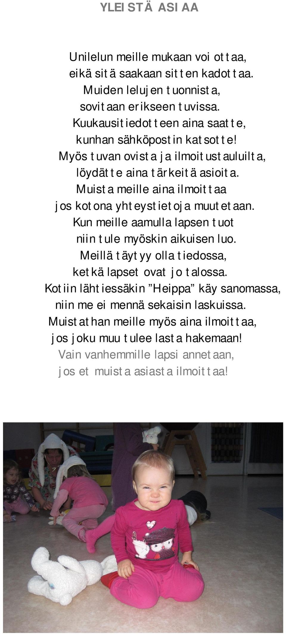 Muista meille aina ilmoittaa jos kotona yhteystietoja muutetaan. Kun meille aamulla lapsen tuot niin tule myöskin aikuisen luo.