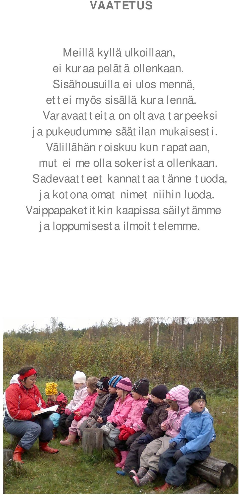 Varavaatteita on oltava tarpeeksi ja pukeudumme säätilan mukaisesti.