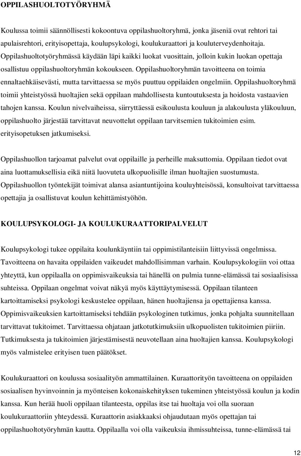 Oppilashuoltoryhmän tavoitteena on toimia ennaltaehkäisevästi, mutta tarvittaessa se myös puuttuu oppilaiden ongelmiin.