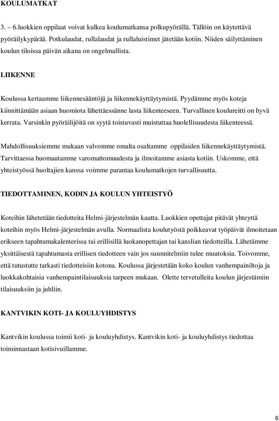 Pyydämme myös koteja kiinnittämään asiaan huomiota lähettäessänne lasta liikenteeseen. Turvallinen koulureitti on hyvä kerrata.