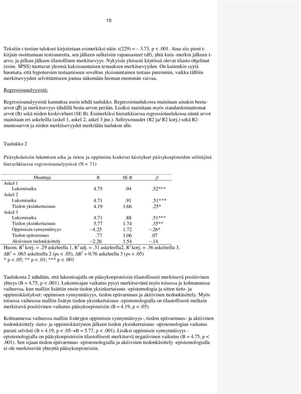 Nykyisin yleisesti käytössä olevat tilasto-ohjelmat (esim. SPSS) tuottavat yleensä kaksisuuntaisen testauksen merkitsevyyden.