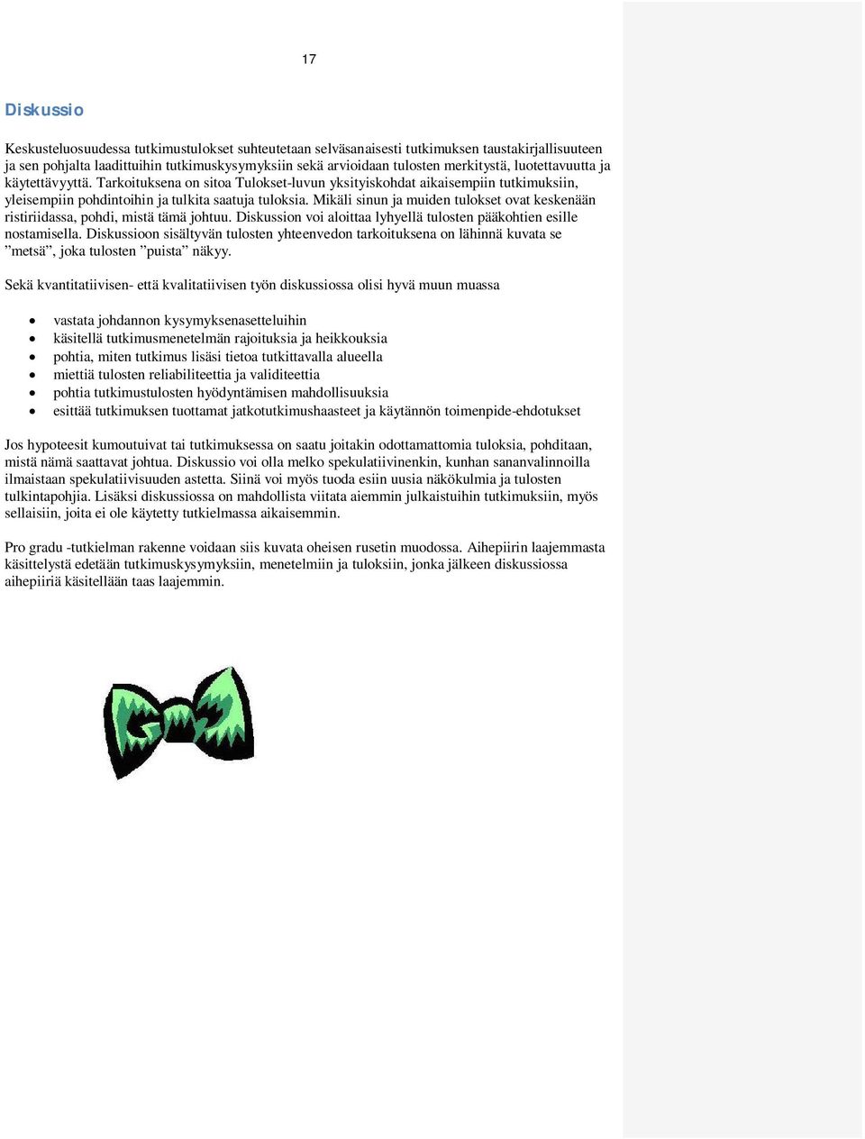 Mikäli sinun ja muiden tulokset ovat keskenään ristiriidassa, pohdi, mistä tämä johtuu. Diskussion voi aloittaa lyhyellä tulosten pääkohtien esille nostamisella.