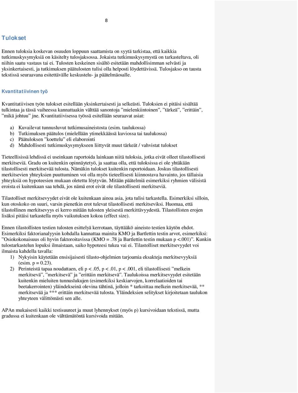 Tulosten keskeinen sisältö esitetään mahdollisimman selvästi ja yksinkertaisesti, ja tutkimuksen päätulosten tulisi olla helposti löydettävissä.