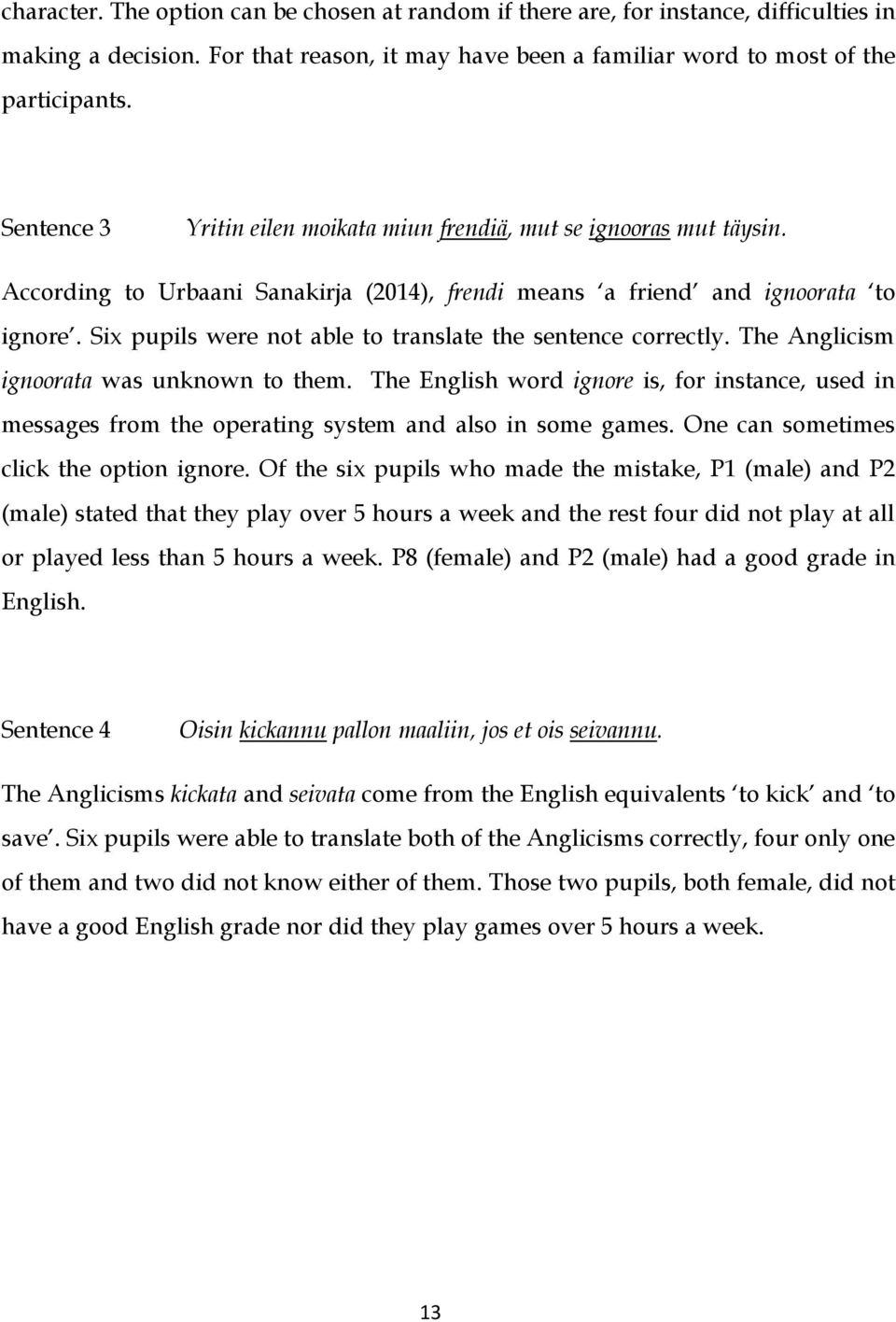 Six pupils were not able to translate the sentence correctly. The Anglicism ignoorata was unknown to them.