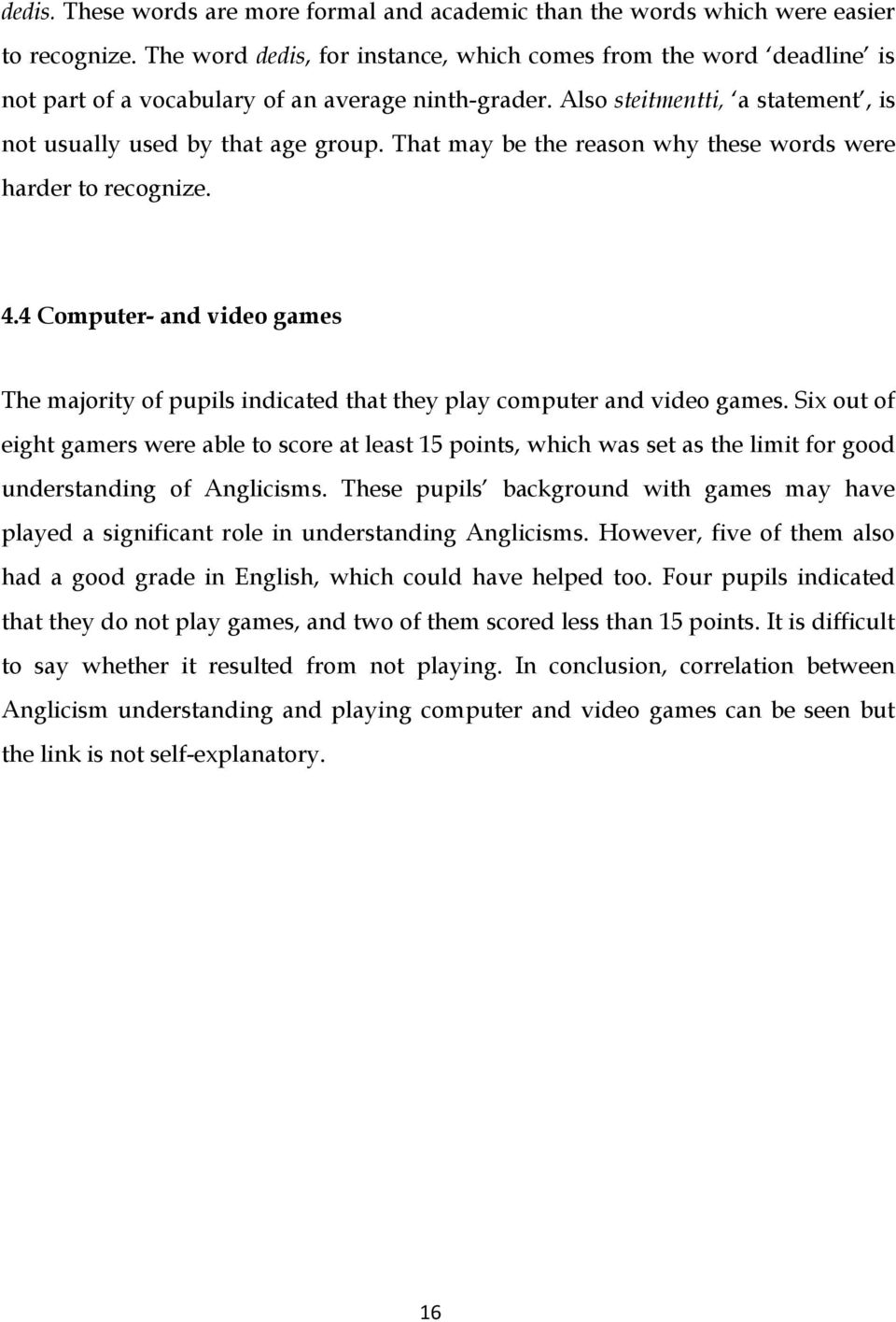 That may be the reason why these words were harder to recognize. 4.4 Computer- and video games The majority of pupils indicated that they play computer and video games.