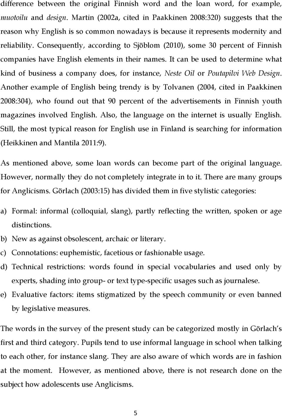 Consequently, according to Sjöblom (2010), some 30 percent of Finnish companies have English elements in their names.