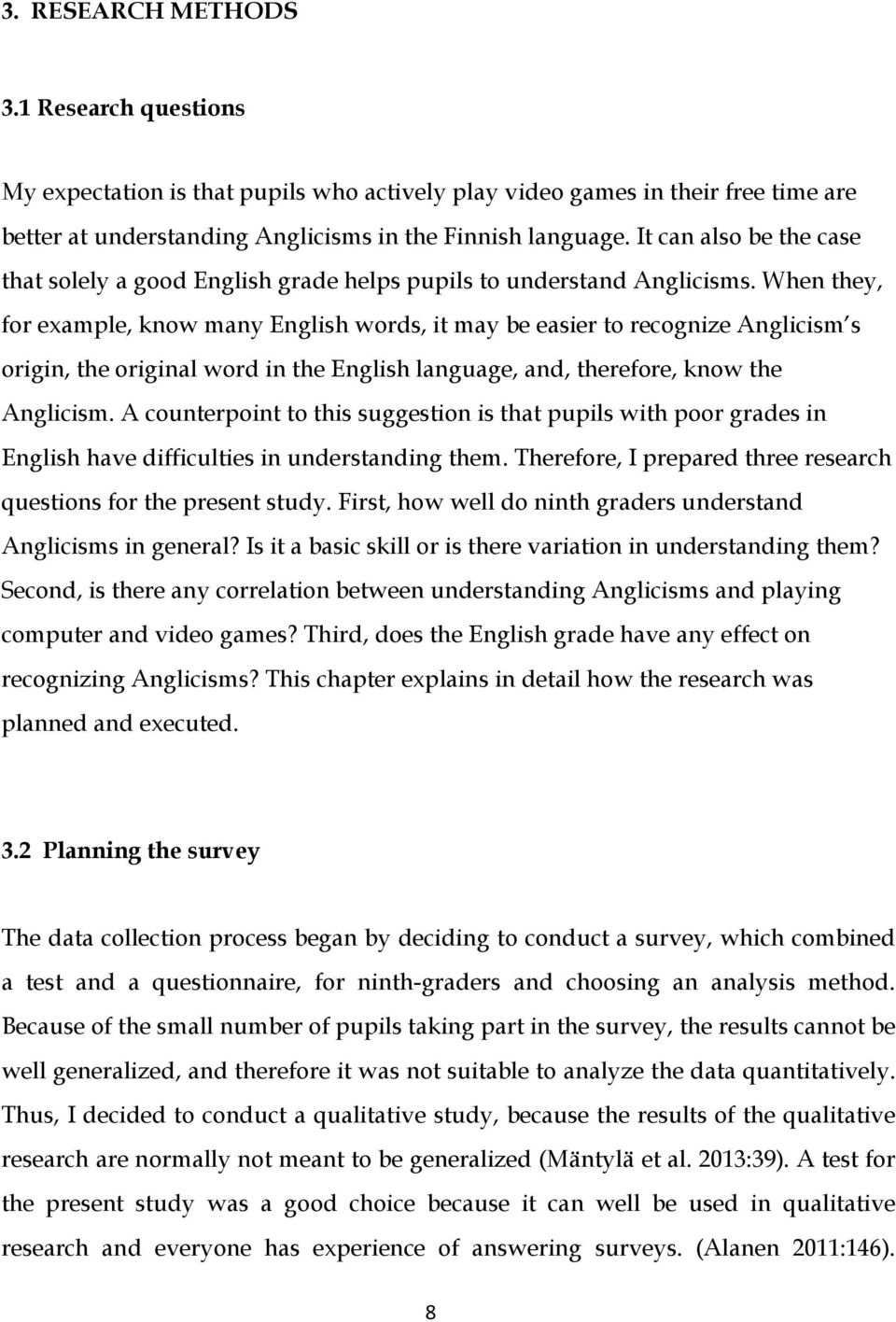 When they, for example, know many English words, it may be easier to recognize Anglicism s origin, the original word in the English language, and, therefore, know the Anglicism.