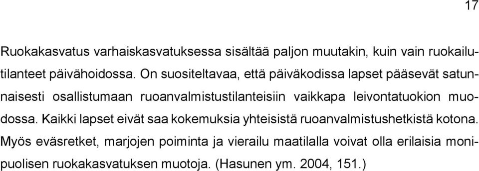 leivontatuokion muodossa. Kaikki lapset eivät saa kokemuksia yhteisistä ruoanvalmistushetkistä kotona.