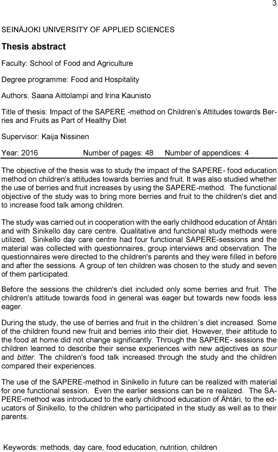 of the thesis was to study the impact of the SAPERE- food education method on children's attitudes towards berries and fruit.