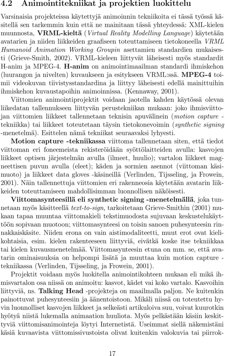 standardien mukaisesti (Grieve-Smith, 2002). VRML-kieleen liittyvät läheisesti myös standardit H-anim ja MPEG-4.