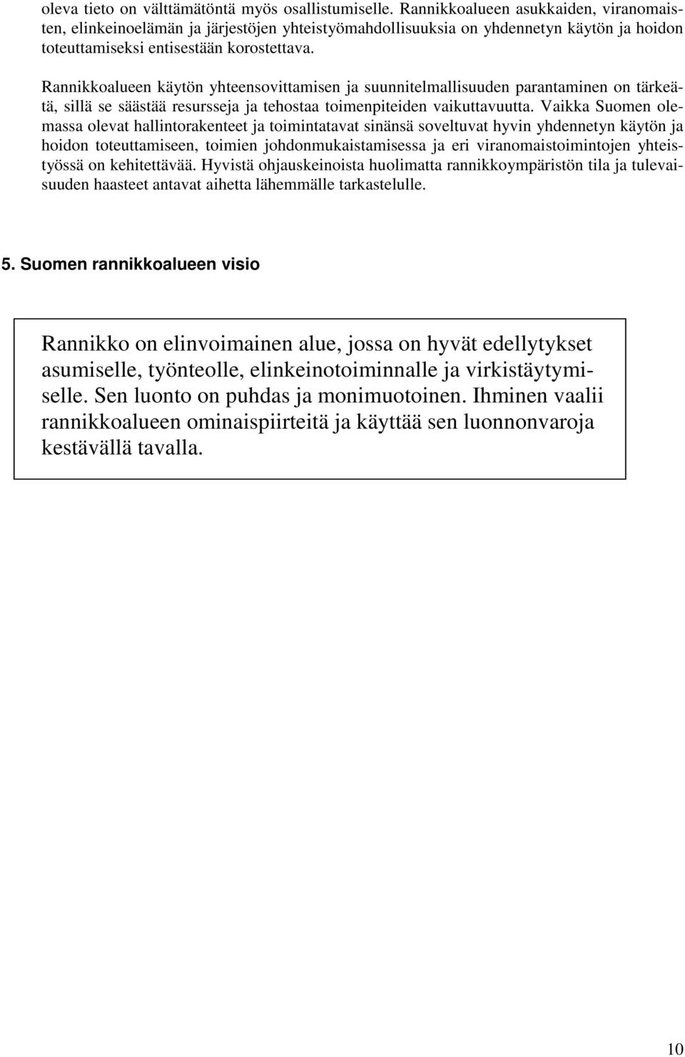 Rannikkoalueen käytön yhteensovittamisen ja suunnitelmallisuuden parantaminen on tärkeätä, sillä se säästää resursseja ja tehostaa toimenpiteiden vaikuttavuutta.