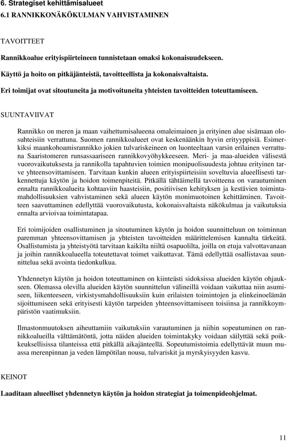 SUUNTAVIIVAT Rannikko on meren ja maan vaihettumisalueena omaleimainen ja erityinen alue sisämaan olosuhteisiin verrattuna. Suomen rannikkoalueet ovat keskenäänkin hyvin erityyppisiä.