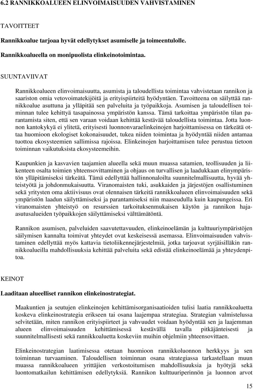 Tavoitteena on säilyttää rannikkoalue asuttuna ja ylläpitää sen palveluita ja työpaikkoja. Asumisen ja taloudellisen toiminnan tulee kehittyä tasapainossa ympäristön kanssa.