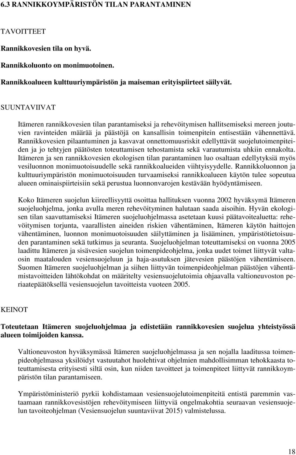 Rannikkovesien pilaantuminen ja kasvavat onnettomuusriskit edellyttävät suojelutoimenpiteiden ja jo tehtyjen päätösten toteuttamisen tehostamista sekä varautumista uhkiin ennakolta.