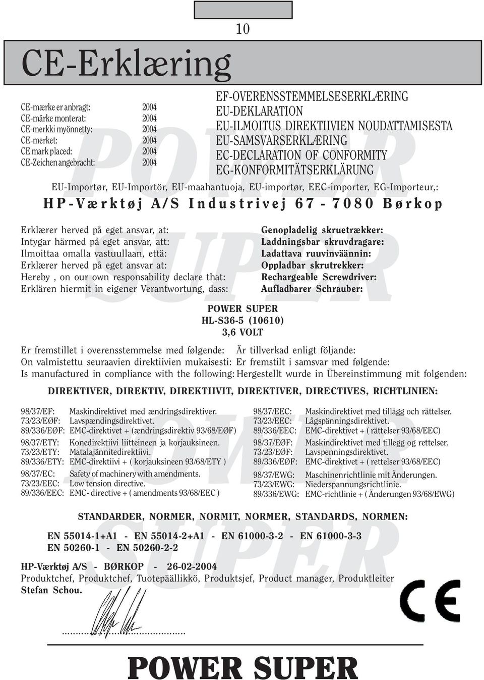 EG-Importeur,: HP-Værktøj A/S Industrivej 67-7080 Børkop Erklærer herved på eget ansvar, at: Intygar härmed på eget ansvar, att: Ilmoittaa omalla vastuullaan, että: Erklærer herved på eget ansvar at: