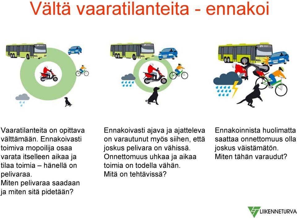 Miten pelivaraa saadaan ja miten sitä pidetään?