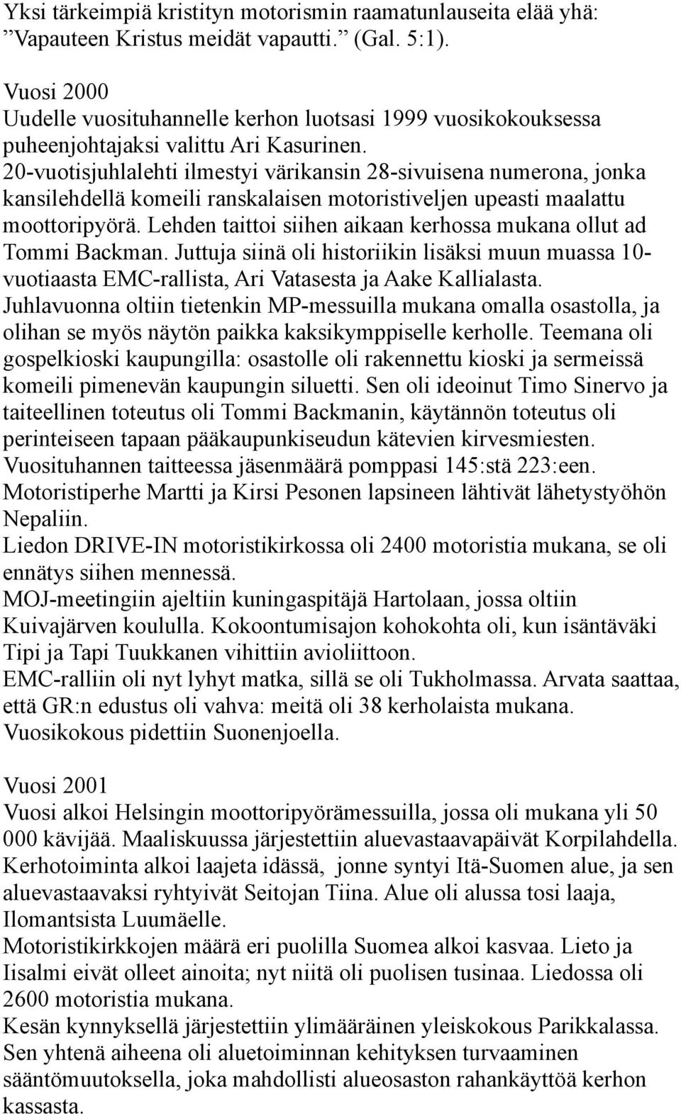 20-vuotisjuhlalehti ilmestyi värikansin 28-sivuisena numerona, jonka kansilehdellä komeili ranskalaisen motoristiveljen upeasti maalattu moottoripyörä.