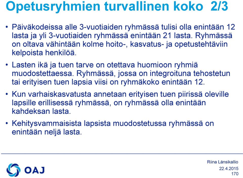 Lasten ikä ja tuen tarve on otettava huomioon ryhmiä muodostettaessa.