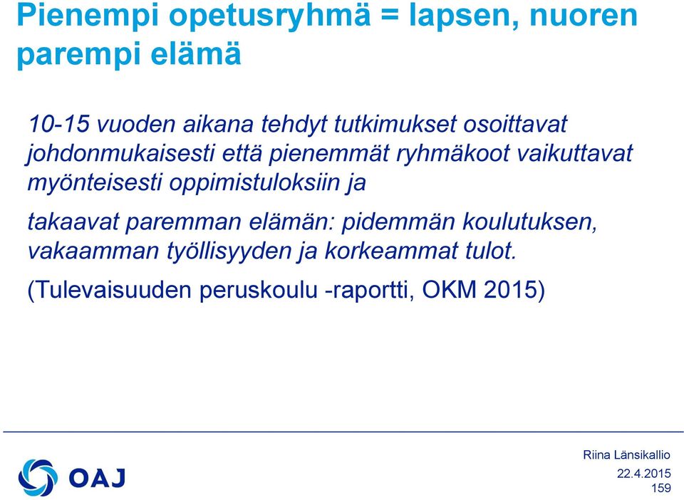 myönteisesti oppimistuloksiin ja takaavat paremman elämän: pidemmän koulutuksen,