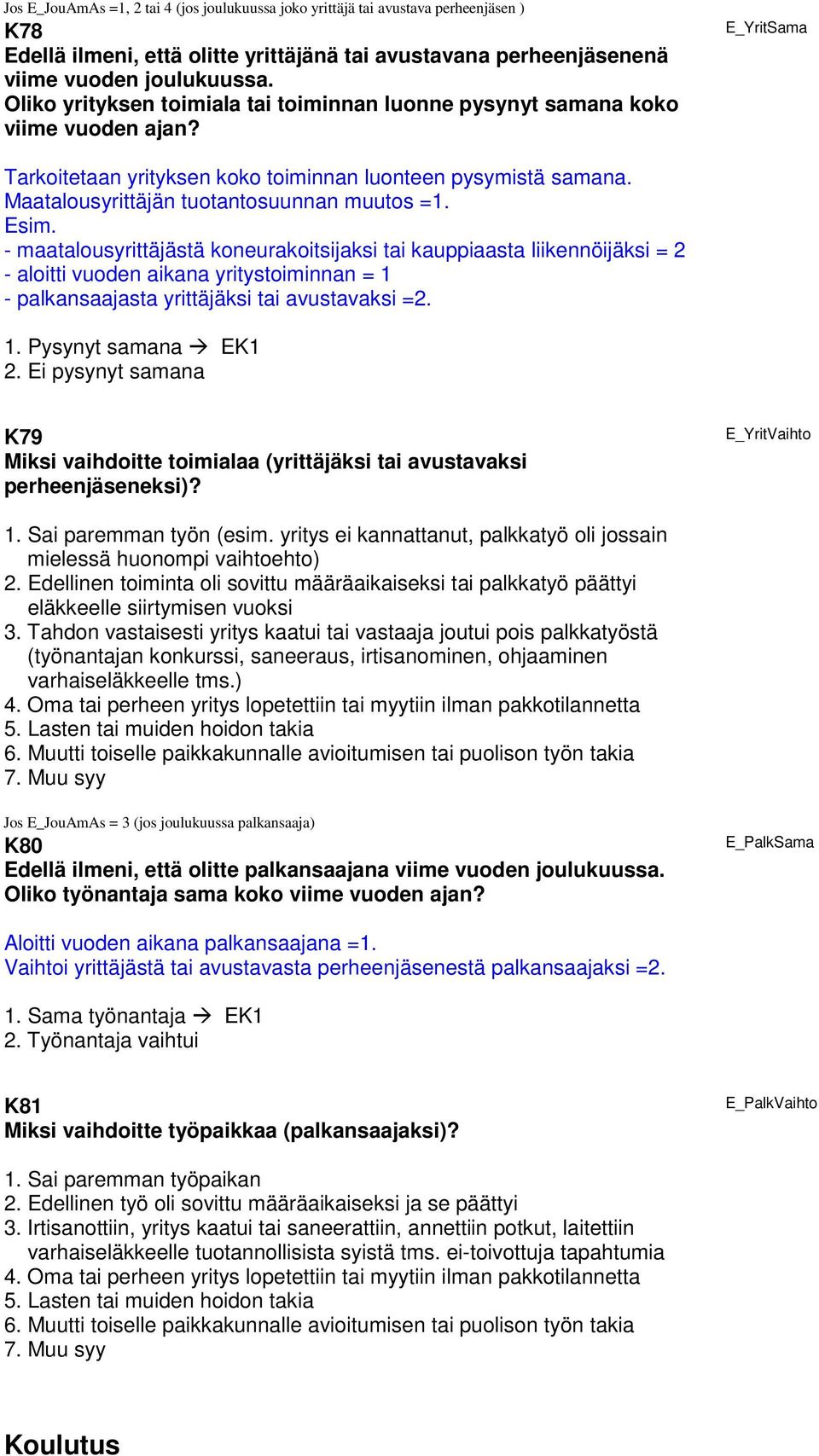 Maatalousyrittäjän tuotantosuunnan muutos =1. Esim.