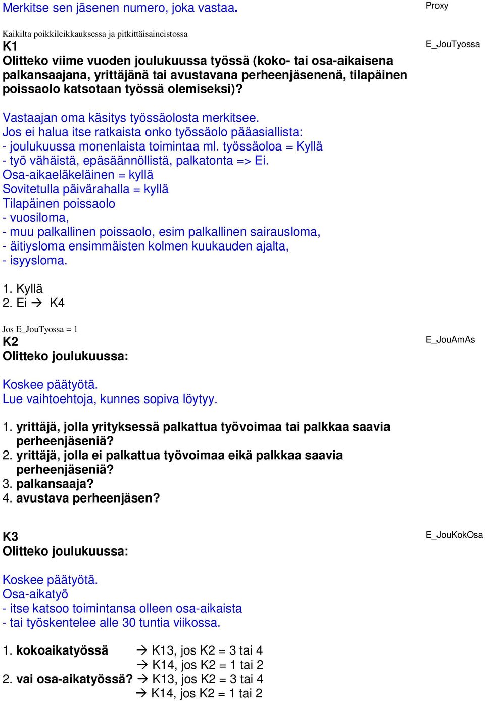 poissaolo katsotaan työssä olemiseksi)? Proxy E_JouTyossa Vastaajan oma käsitys työssäolosta merkitsee.