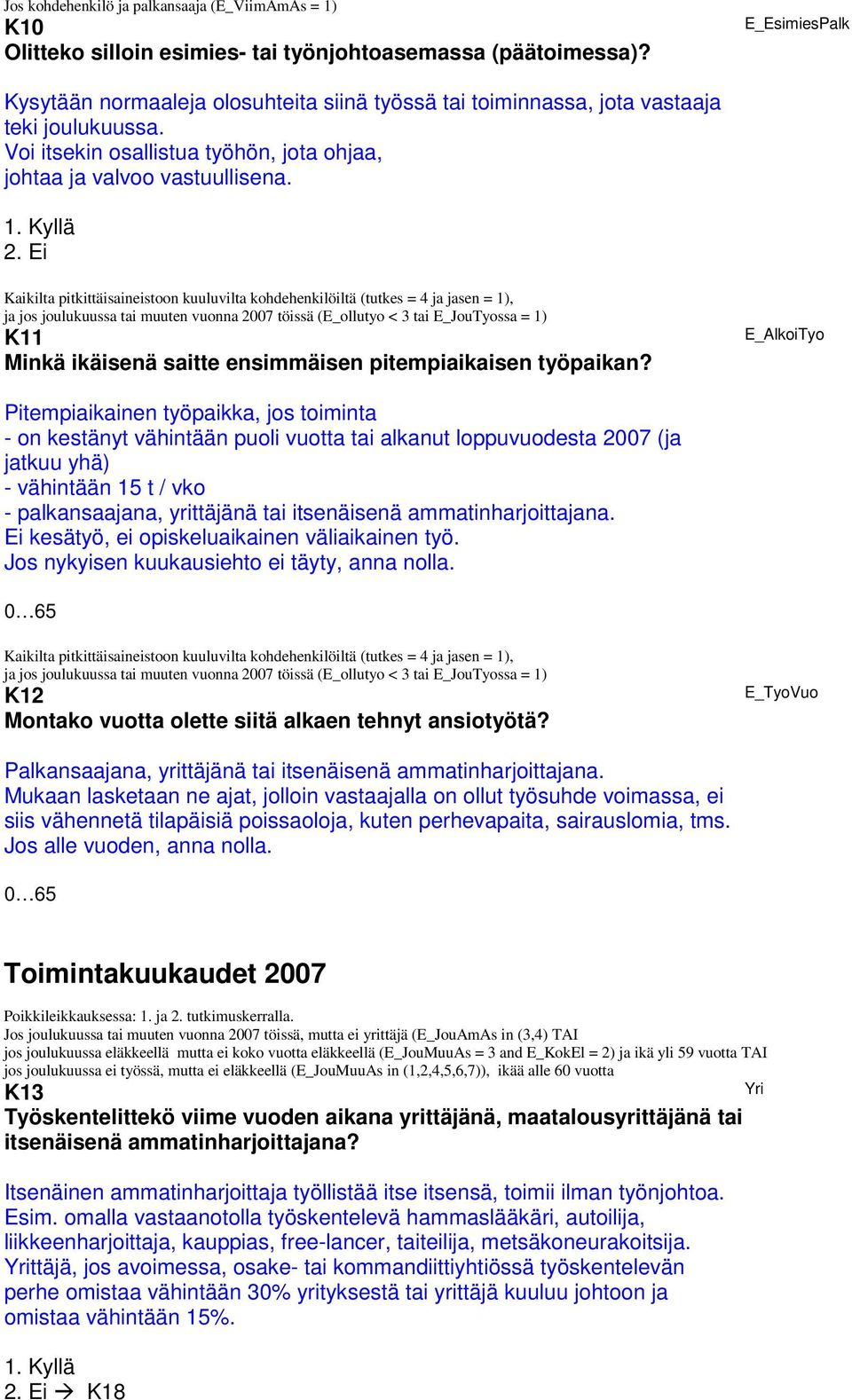 Kaikilta pitkittäisaineistoon kuuluvilta kohdehenkilöiltä (tutkes = 4 ja jasen = 1), ja jos joulukuussa tai muuten vuonna 2007 töissä (E_ollutyo < 3 tai E_JouTyossa = 1) K11 Minkä ikäisenä saitte