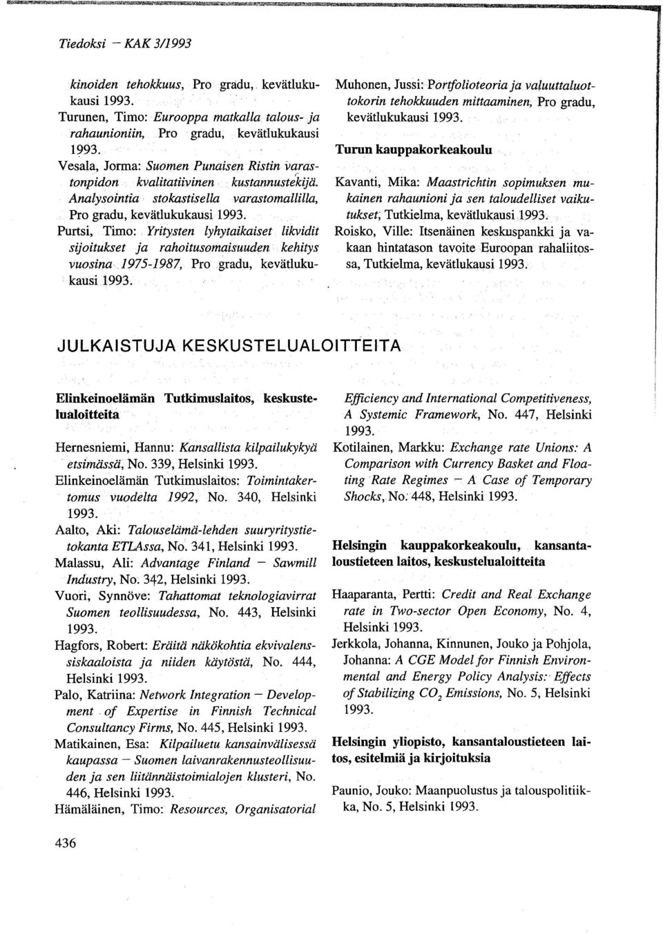 Yritysten lyhytaikaiset likvidit sijoitukset ja rahoitusomaisuuden kehitys vuosina 1975-1987, Pro gradu, kevätlukukausi Muhonen, Jussi:Portfolioteoria ja valuuttaluottokorin tehokkuuden mittaaminen,