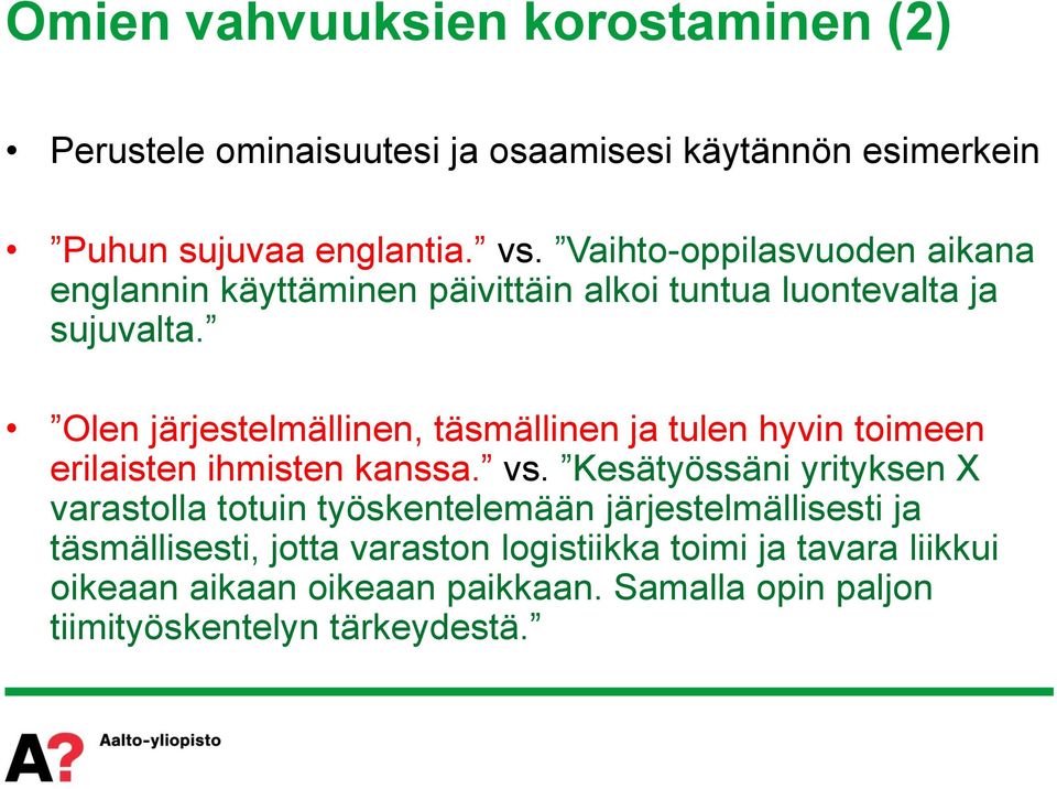 Olen järjestelmällinen, täsmällinen ja tulen hyvin toimeen erilaisten ihmisten kanssa. vs.